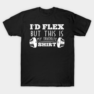 I'd flex but this is my favorite shirt funny dad joke workout pun T-Shirt